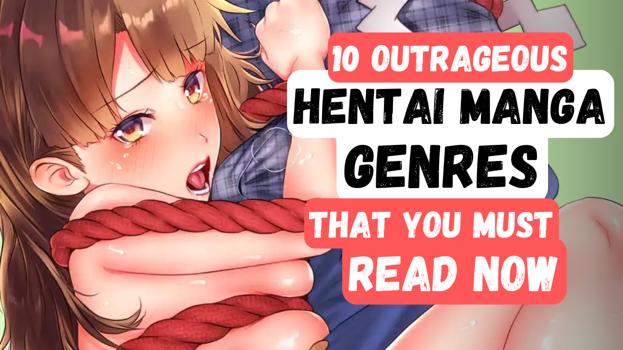 10 Outrageous Hentai Manga Genres That You Must Read Now