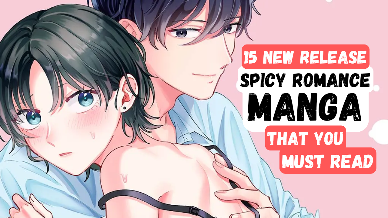 15 New Release Spicy Romance Manga That You Must Read