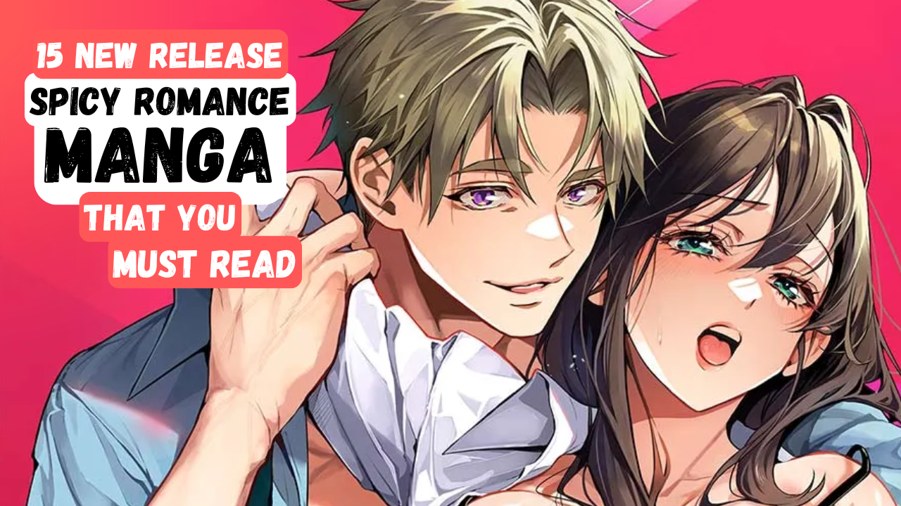 15 New Release Spicy Romance Manga That You Must Read