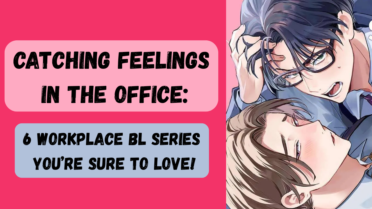 Catching Feelings in the Office: 6 Workplace BL Series You’re Sure to Love!