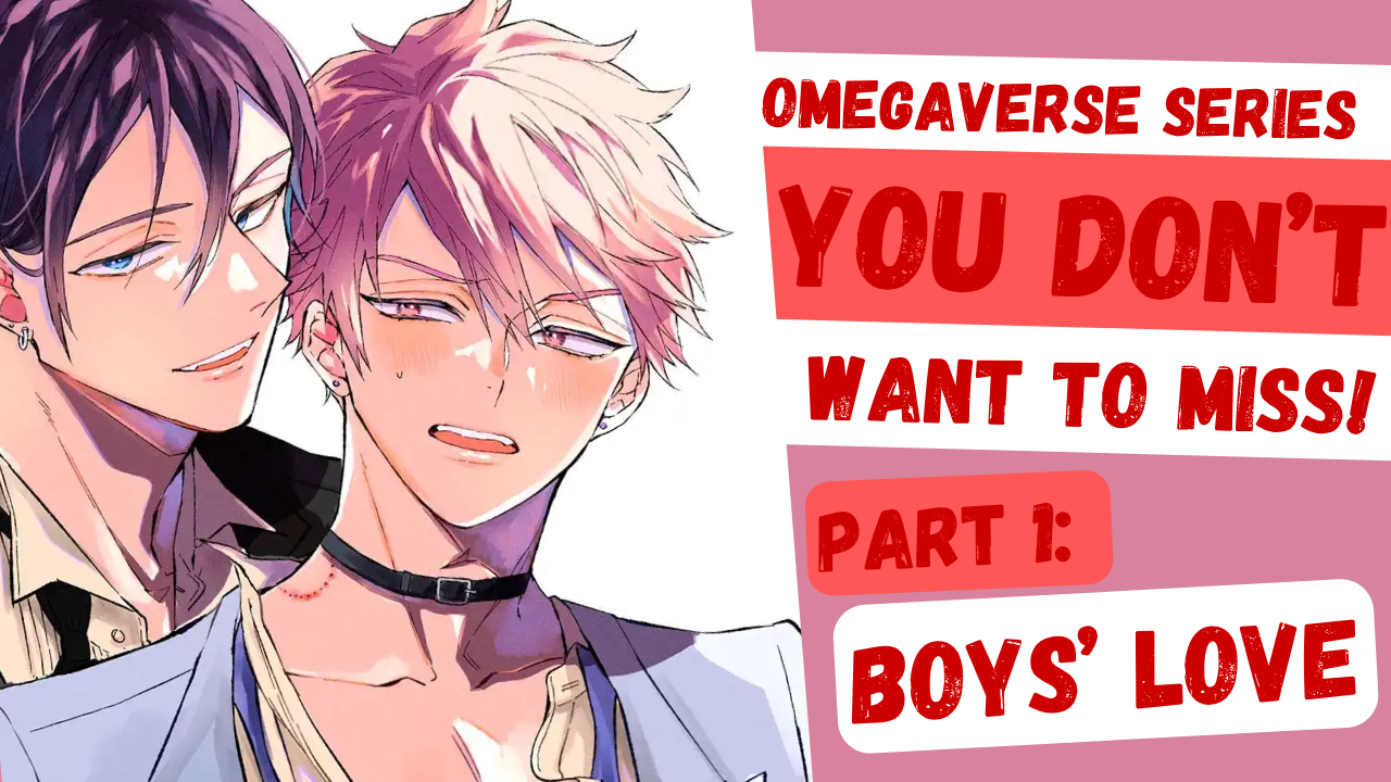 Omegaverse Series You Don’t Want to Miss! Part 1: Boys’ Love