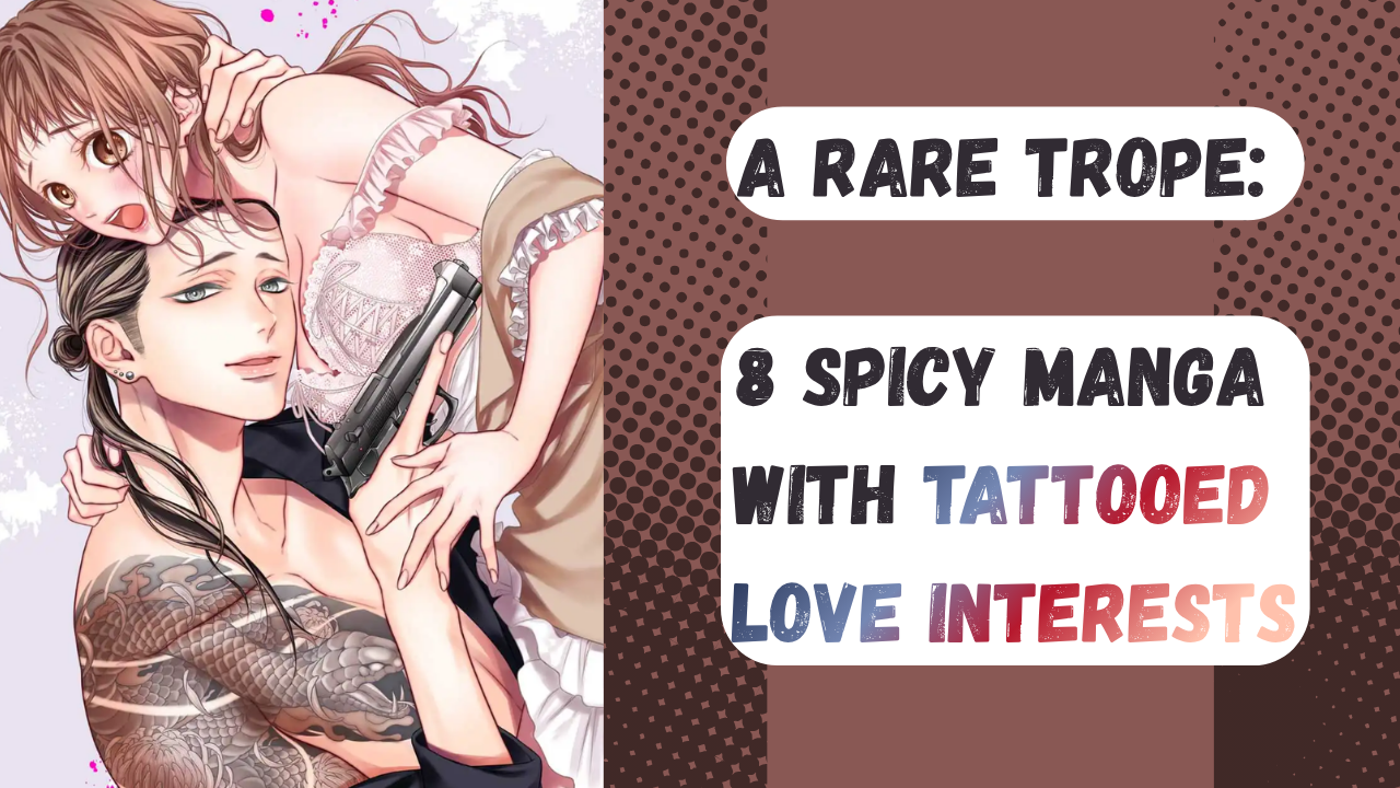 A Rare Trope: Check Out These 8 Spicy Manga With Tattooed Love Interests